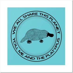 Platypus - We All Share This Planet - meaningful animal design Posters and Art